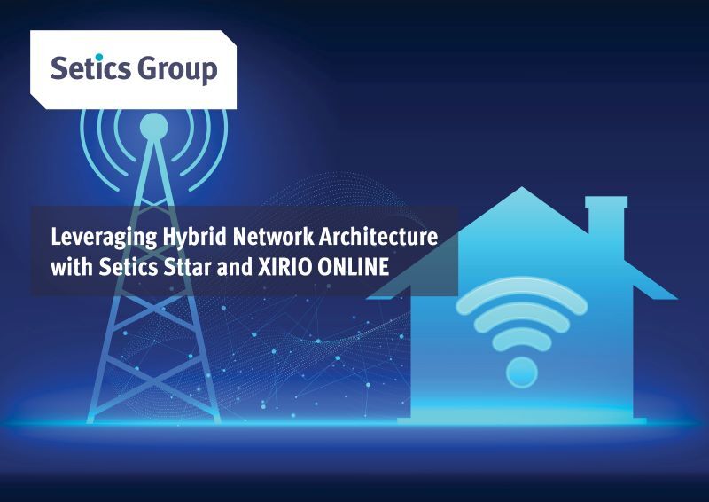 Setics-Leveraging-Hybrid-Network-Architecture-with-Setics-Sttar-and-XIRIO-ONLINE